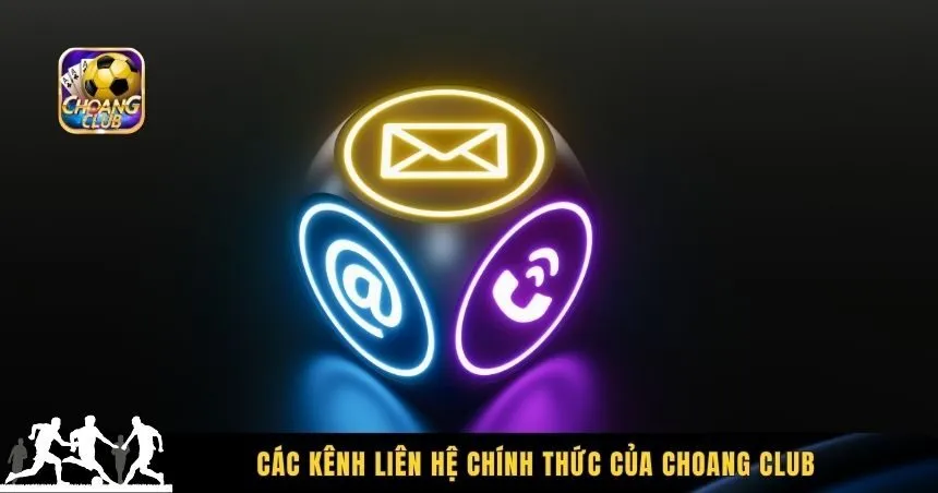 Các kênh liên hệ chính thức của Choang Club